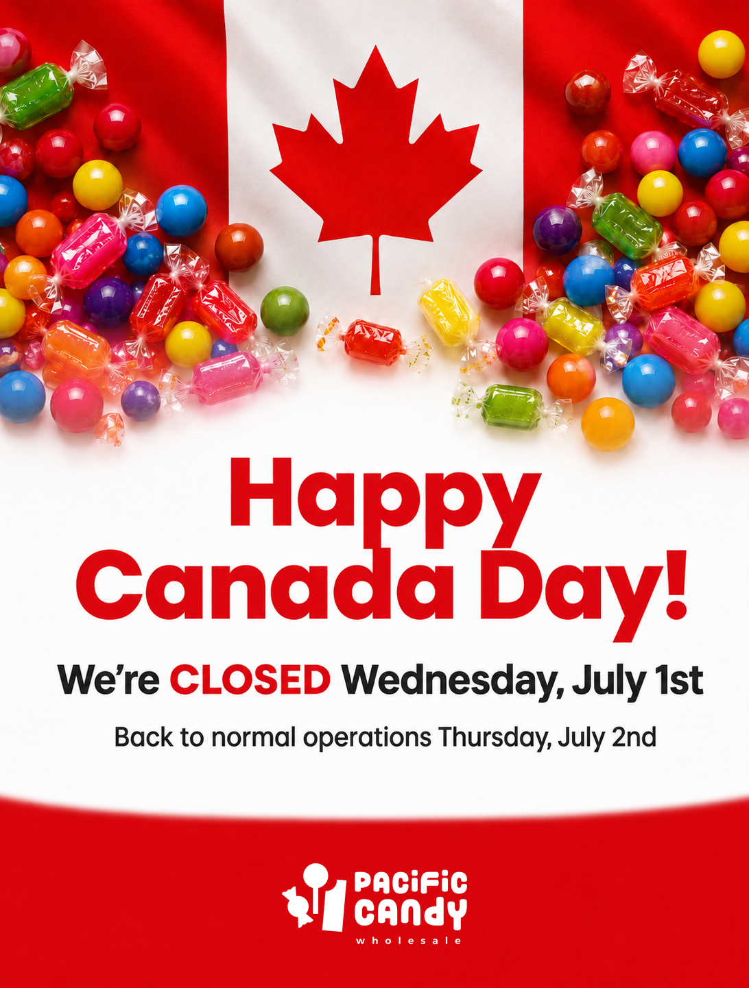 Happy Canada Day. Pacific Candy is closed Wednesday July 1st and back to normal operations Thursday July 2nd.