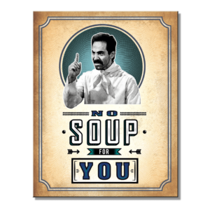 Metal Sign Seinfeld - NO Soup 16"x12.5"